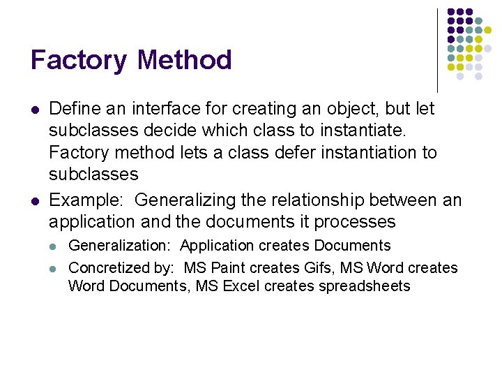 Factory Method l l Define an interface for creating an object, but let subclasses