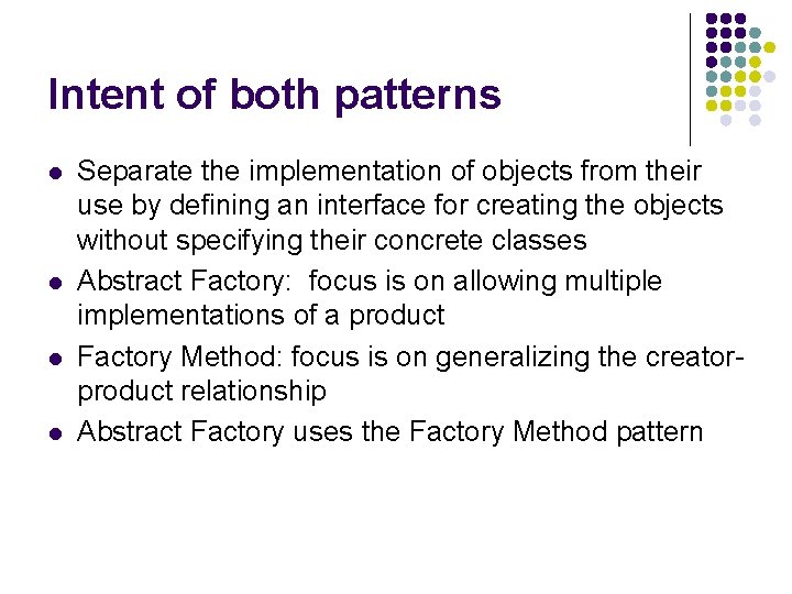 Intent of both patterns l l Separate the implementation of objects from their use