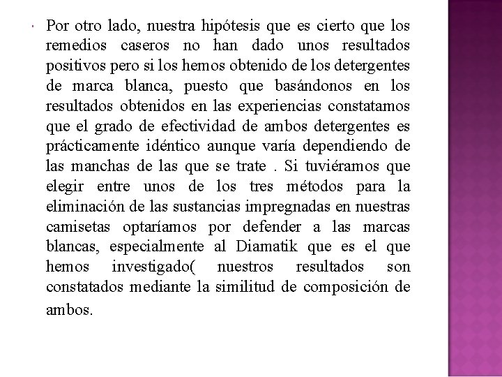  Por otro lado, nuestra hipótesis que es cierto que los remedios caseros no