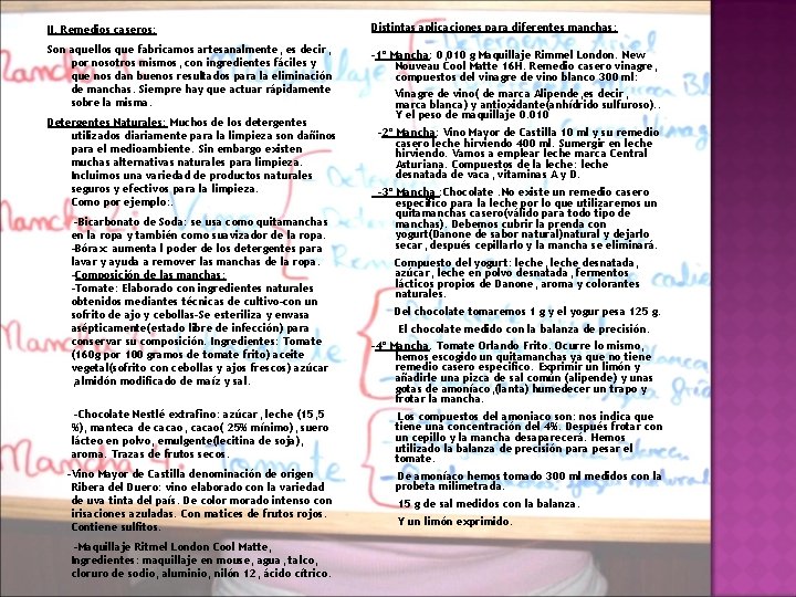 II. Remedios caseros: Son aquellos que fabricamos artesanalmente, es decir, por nosotros mismos, con