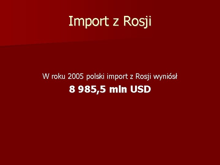 Import z Rosji W roku 2005 polski import z Rosji wyniósł 8 985, 5