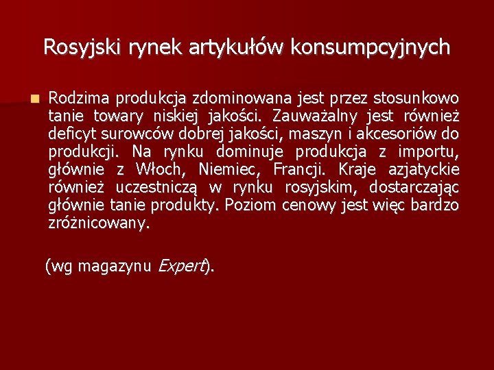 Rosyjski rynek artykułów konsumpcyjnych Rodzima produkcja zdominowana jest przez stosunkowo tanie towary niskiej jakości.