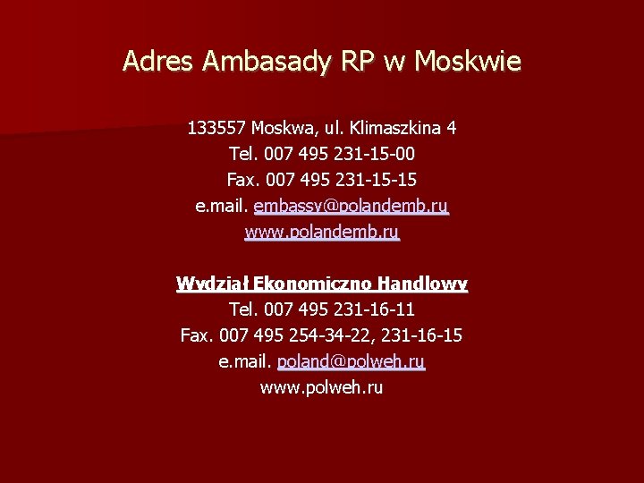 Adres Ambasady RP w Moskwie 133557 Moskwa, ul. Klimaszkina 4 Tel. 007 495 231