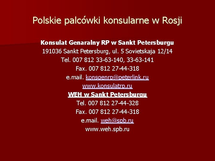 Polskie palcówki konsularne w Rosji Konsulat Genaralny RP w Sankt Petersburgu 191036 Sankt Petersburg,