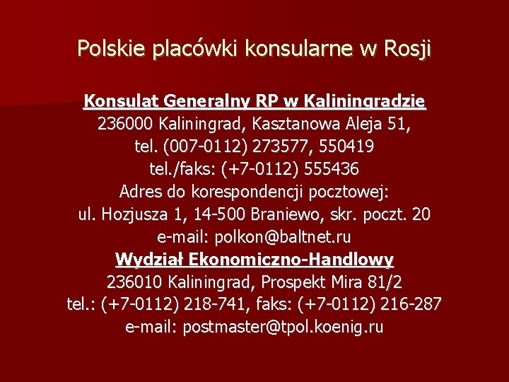 Polskie placówki konsularne w Rosji Konsulat Generalny RP w Kaliningradzie 236000 Kaliningrad, Kasztanowa Aleja