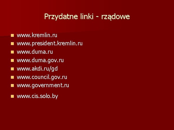 Przydatne linki - rządowe www. kremlin. ru www. president. kremlin. ru www. duma. gov.