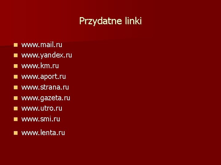 Przydatne linki www. mail. ru www. yandex. ru www. km. ru www. aport. ru