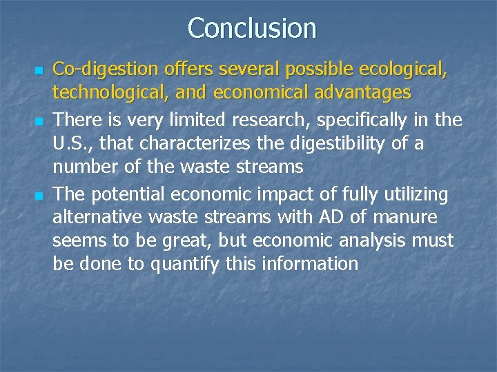 Conclusion n Co-digestion offers several possible ecological, technological, and economical advantages There is very