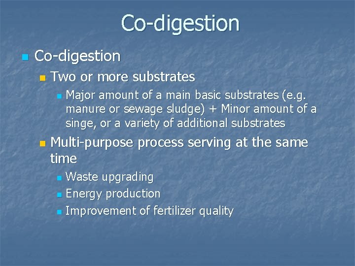 Co-digestion n Two or more substrates n n Major amount of a main basic