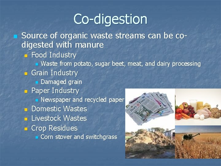 Co-digestion n Source of organic waste streams can be codigested with manure n Food