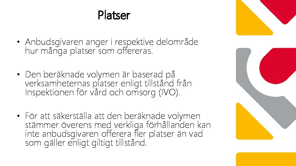 Platser • Anbudsgivaren anger i respektive delområde hur många platser som offereras. • Den