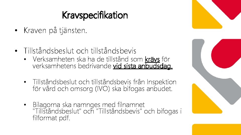 Kravspecifikation • Kraven på tjänsten. • Tillståndsbeslut och tillståndsbevis • Verksamheten ska ha de