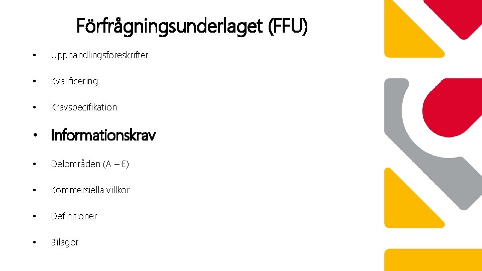 Förfrågningsunderlaget (FFU) • Upphandlingsföreskrifter • Kvalificering • Kravspecifikation • Informationskrav • Delområden (A –