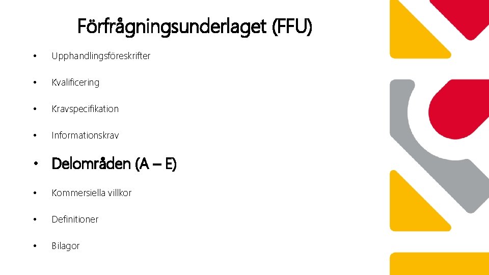 Förfrågningsunderlaget (FFU) • Upphandlingsföreskrifter • Kvalificering • Kravspecifikation • Informationskrav • Delområden (A –