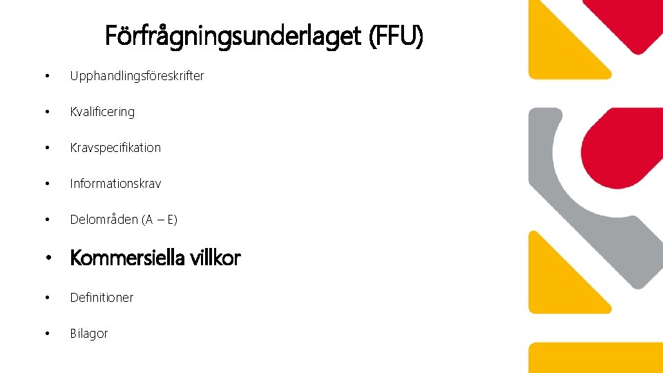 Förfrågningsunderlaget (FFU) • Upphandlingsföreskrifter • Kvalificering • Kravspecifikation • Informationskrav • Delområden (A –