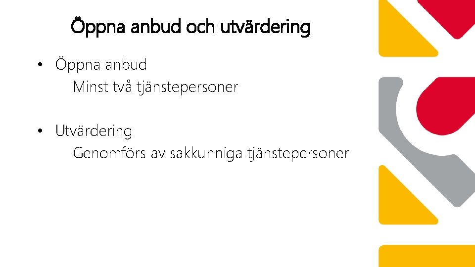 Öppna anbud och utvärdering • Öppna anbud Minst två tjänstepersoner • Utvärdering Genomförs av