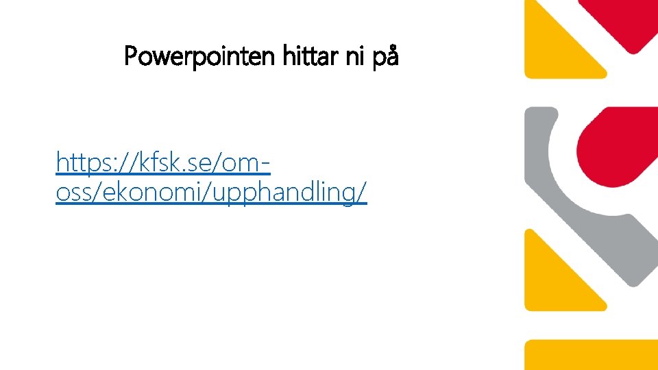 Powerpointen hittar ni på https: //kfsk. se/omoss/ekonomi/upphandling/ 