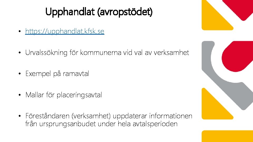 Upphandlat (avropstödet) • https: //upphandlat. kfsk. se • Urvalssökning för kommunerna vid val av