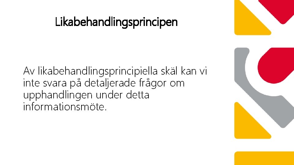 Likabehandlingsprincipen Av likabehandlingsprincipiella skäl kan vi inte svara på detaljerade frågor om upphandlingen under