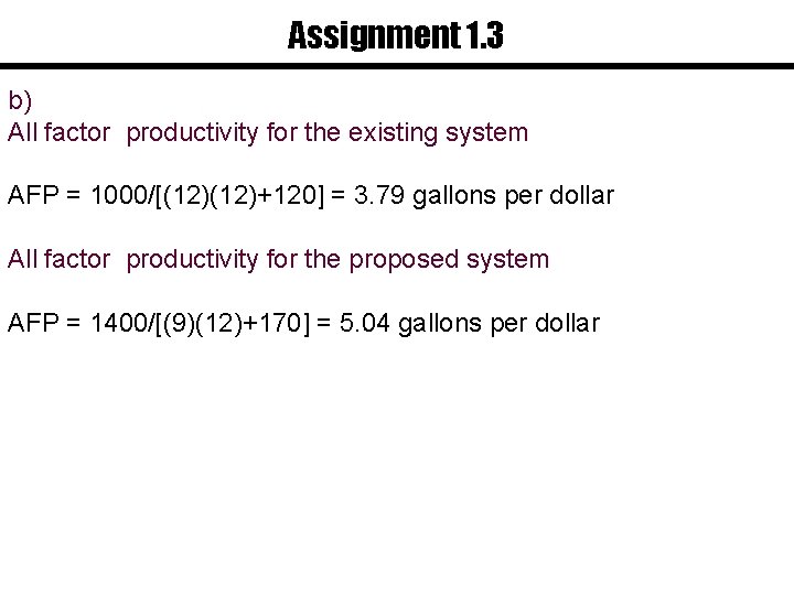 Assignment 1. 3 b) All factor productivity for the existing system AFP = 1000/[(12)+120]