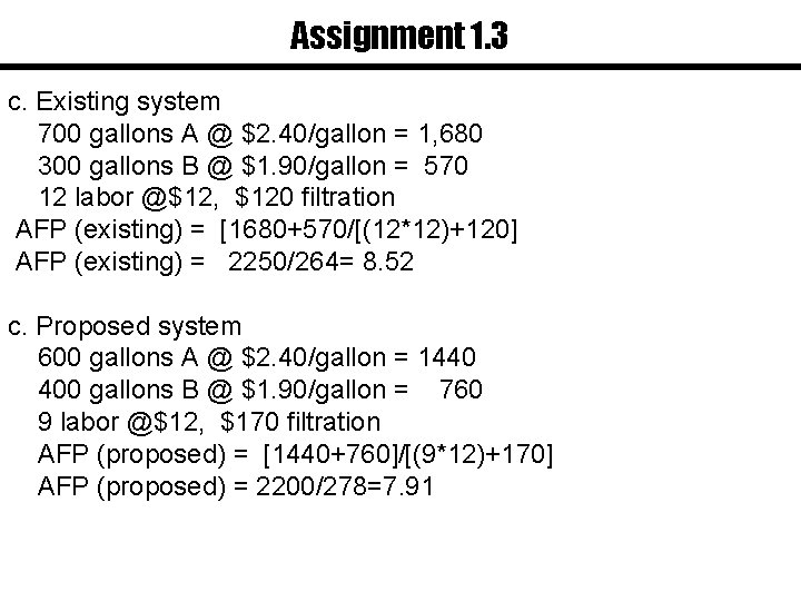 Assignment 1. 3 c. Existing system 700 gallons A @ $2. 40/gallon = 1,