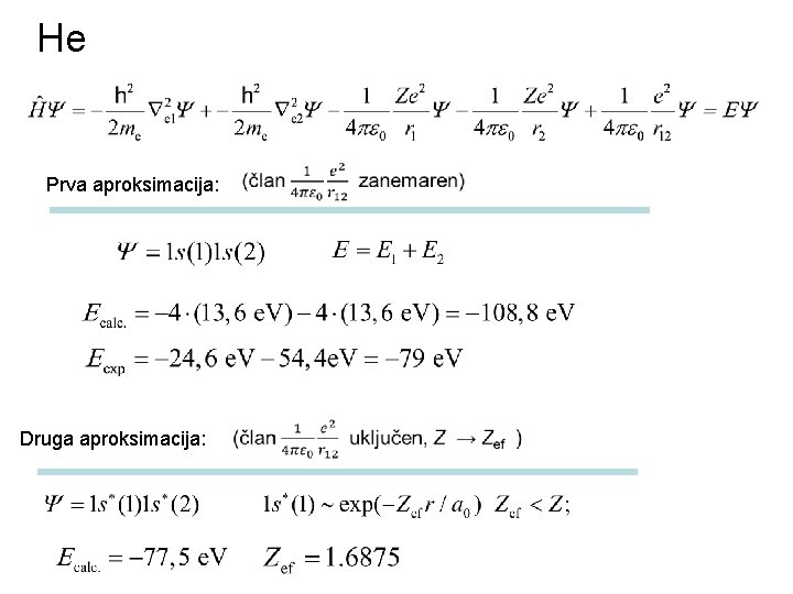 He Prva aproksimacija: Druga aproksimacija: 