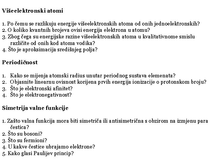 Višeelektronski atomi 1. Po čemu se razlikuju energije višeelektronskih atoma od onih jednoelektronskih? 2.