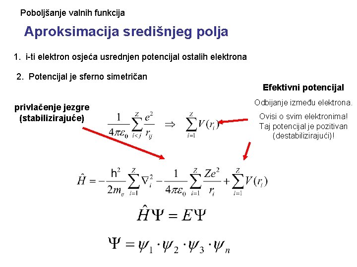 Poboljšanje valnih funkcija Aproksimacija središnjeg polja 1. i-ti elektron osjeća usrednjen potencijal ostalih elektrona