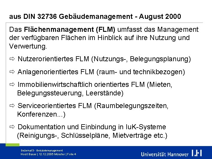 aus DIN 32736 Gebäudemanagement - August 2000 Das Flächenmanagement (FLM) umfasst das Management der