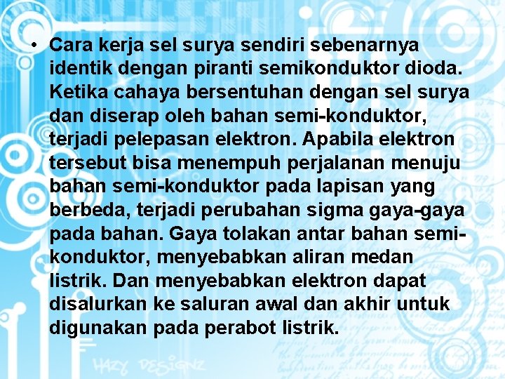 • Cara kerja sel surya sendiri sebenarnya identik dengan piranti semikonduktor dioda. Ketika
