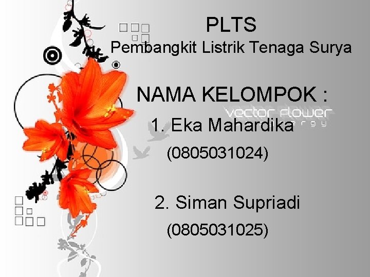 PLTS Pembangkit Listrik Tenaga Surya NAMA KELOMPOK : 1. Eka Mahardika (0805031024) 2. Siman