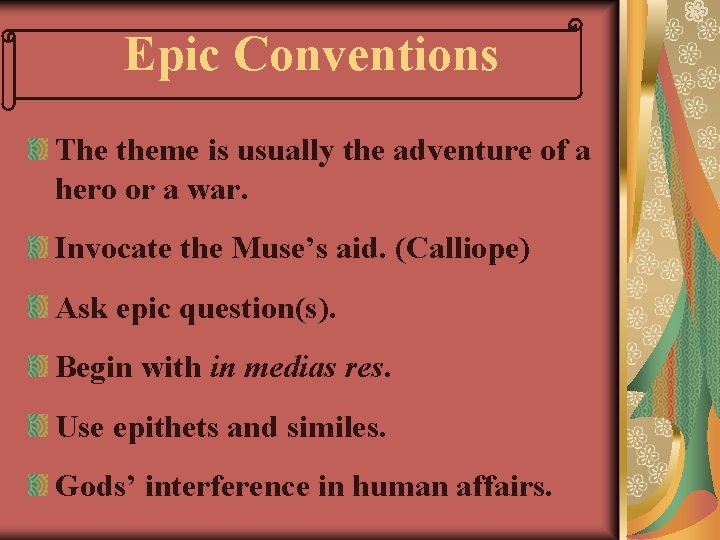 Epic Conventions The theme is usually the adventure of a hero or a war.