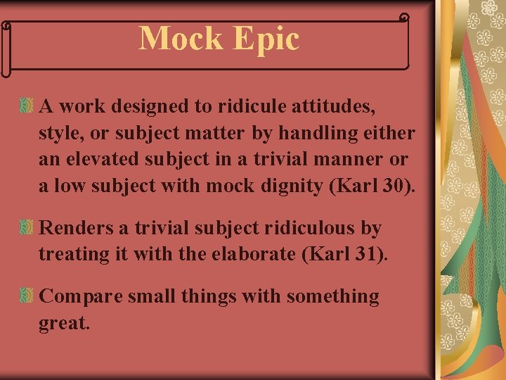 Mock Epic A work designed to ridicule attitudes, style, or subject matter by handling