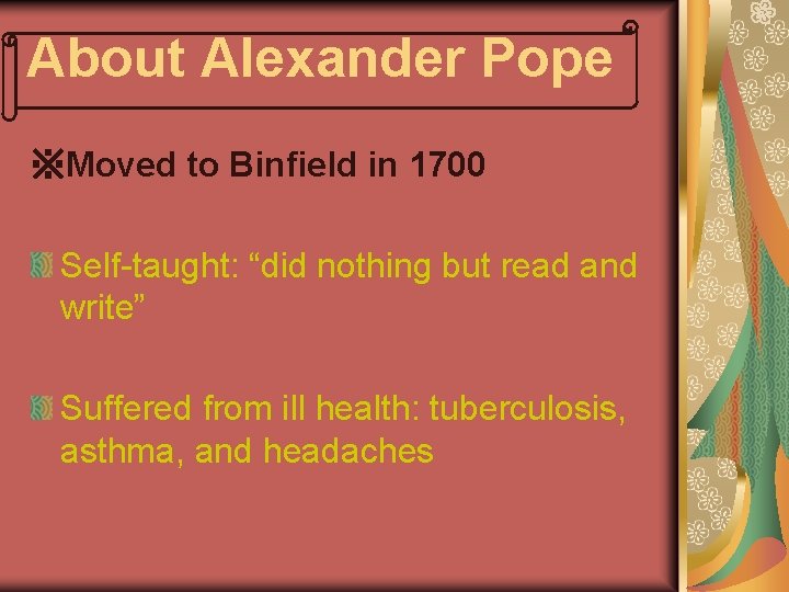 About Alexander Pope ※Moved to Binfield in 1700 Self-taught: “did nothing but read and