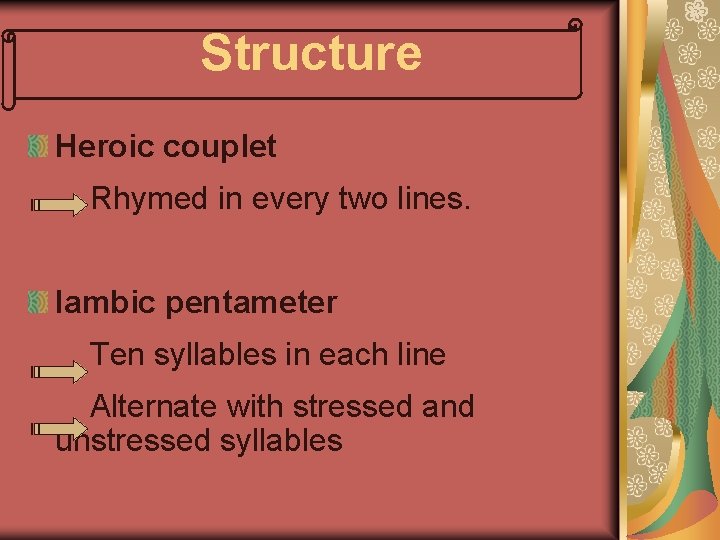 Structure Heroic couplet Rhymed in every two lines. Iambic pentameter Ten syllables in each