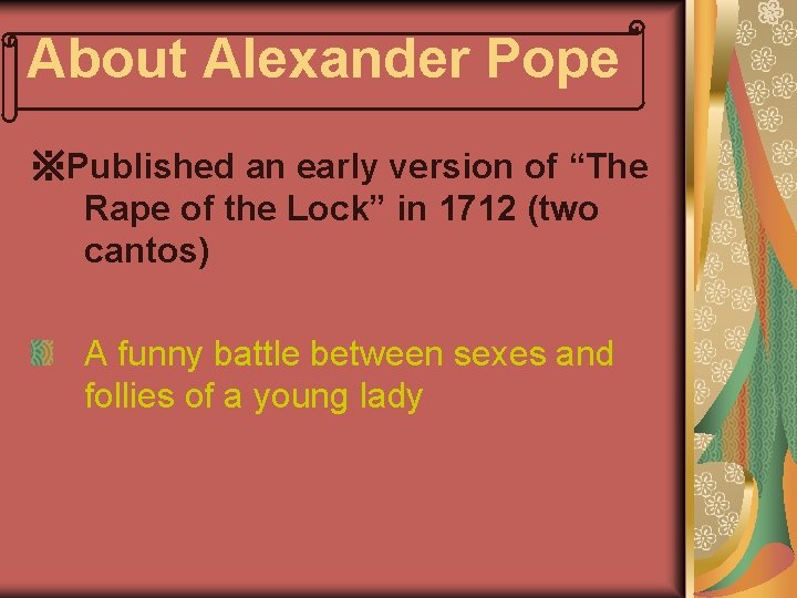 About Alexander Pope ※Published an early version of “The Rape of the Lock” in