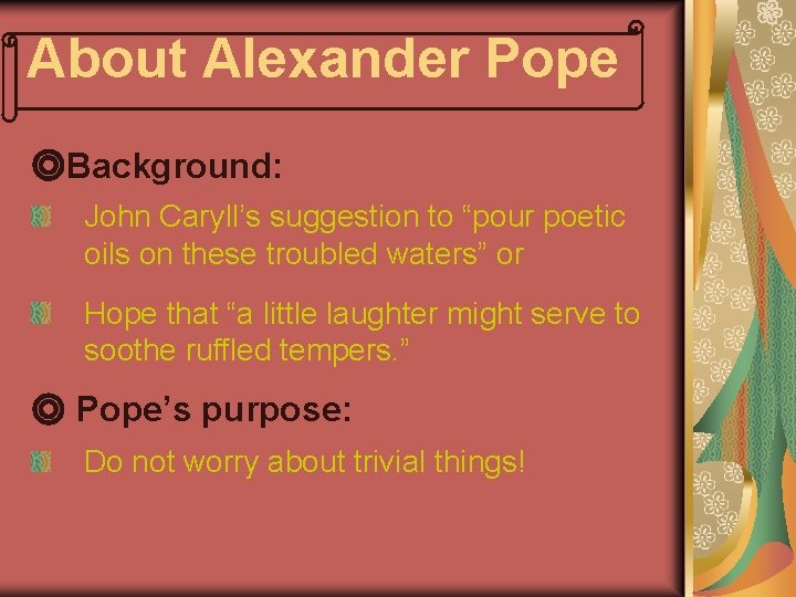 About Alexander Pope ◎Background: John Caryll’s suggestion to “pour poetic oils on these troubled
