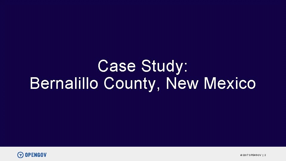 Case Study: Bernalillo County, New Mexico © 2017 OPENGOV | 2 