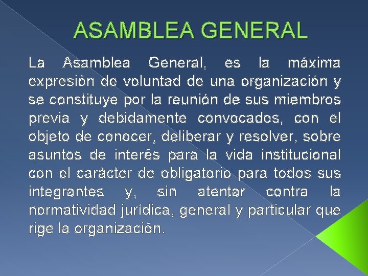 ASAMBLEA GENERAL La Asamblea General, es la máxima expresión de voluntad de una organización