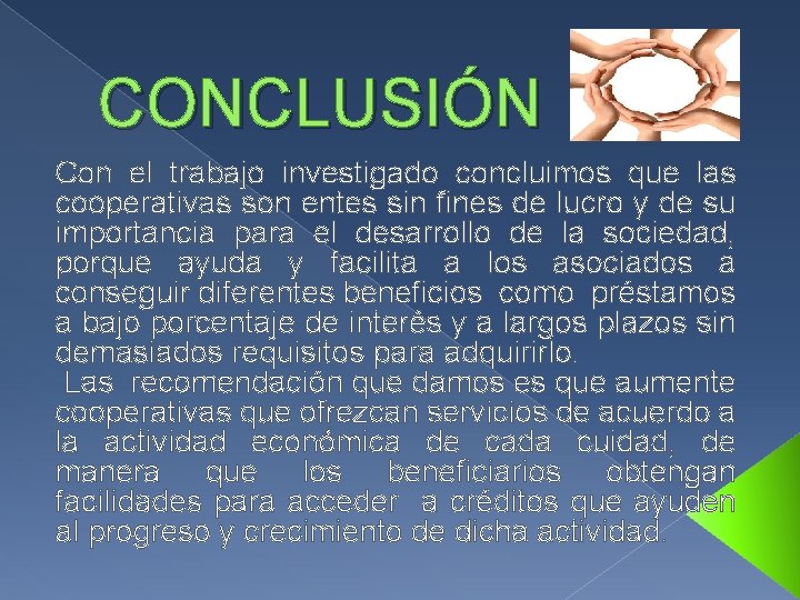 CONCLUSIÓN Con el trabajo investigado concluimos que las cooperativas son entes sin fines de