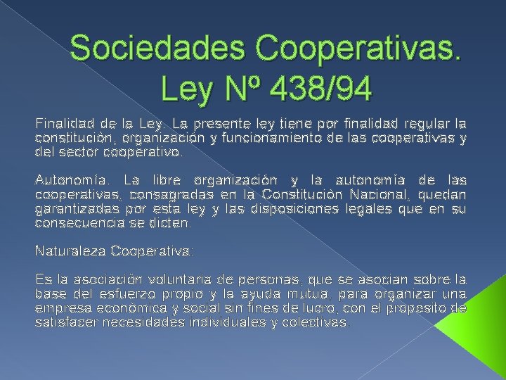 Sociedades Cooperativas. Ley Nº 438/94 Finalidad de la Ley. La presente ley tiene por