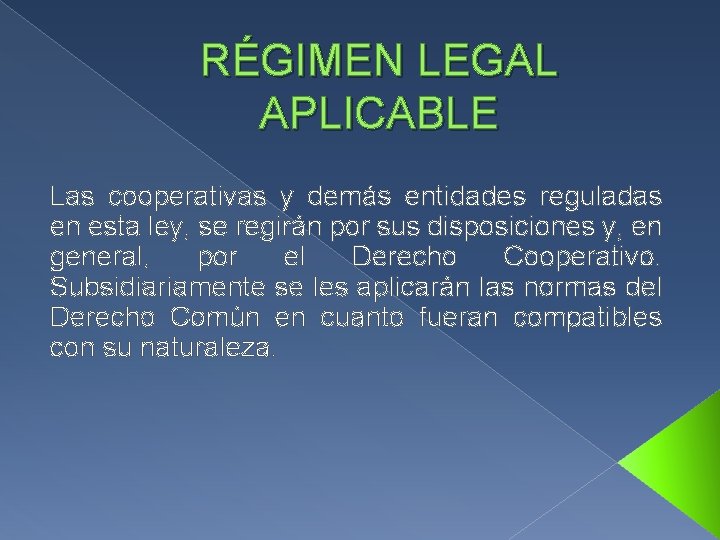 RÉGIMEN LEGAL APLICABLE Las cooperativas y demás entidades reguladas en esta ley, se regirán