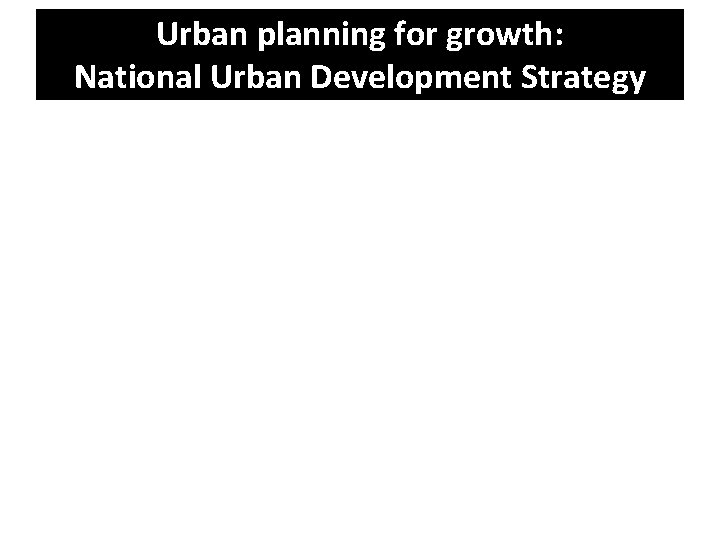 Urban planning for growth: National Urban Development Strategy 