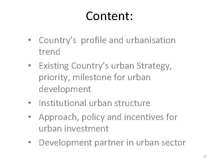 Content: • Country’s profile and urbanisation trend • Existing Country’s urban Strategy, priority, milestone