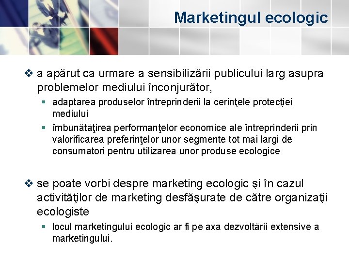 Marketingul ecologic v a apărut ca urmare a sensibilizării publicului larg asupra problemelor mediului Marketingul ecologic v a apărut ca urmare a sensibilizării publicului larg asupra problemelor mediului