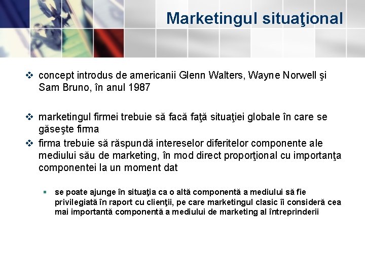 Marketingul situaţional v concept introdus de americanii Glenn Walters, Wayne Norwell şi Sam Bruno,
