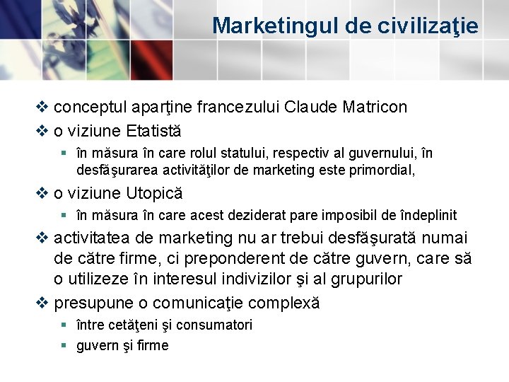 Marketingul de civilizaţie v conceptul aparţine francezului Claude Matricon v o viziune Etatistă § Marketingul de civilizaţie v conceptul aparţine francezului Claude Matricon v o viziune Etatistă §