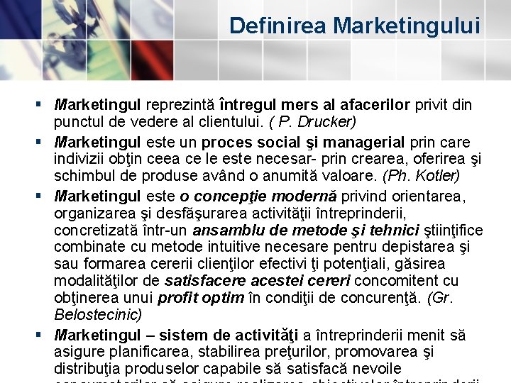 Definirea Marketingului § Marketingul reprezintă întregul mers al afacerilor privit din punctul de vedere