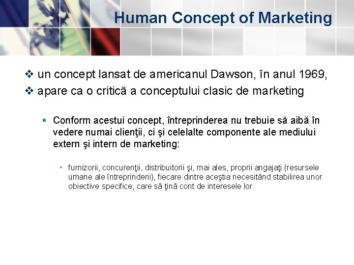 Human Concept of Marketing v un concept lansat de americanul Dawson, în anul 1969, Human Concept of Marketing v un concept lansat de americanul Dawson, în anul 1969,