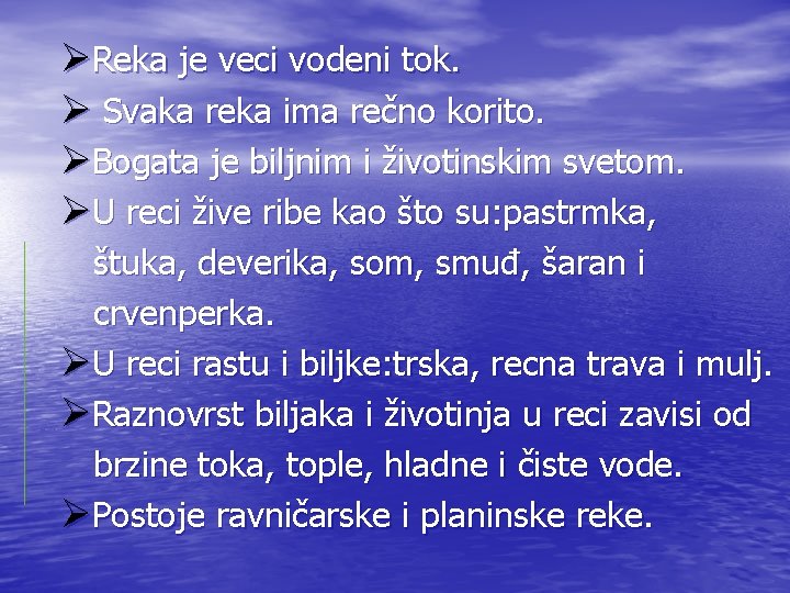 ØReka je veci vodeni tok. Ø Svaka reka ima rečno korito. ØBogata je biljnim